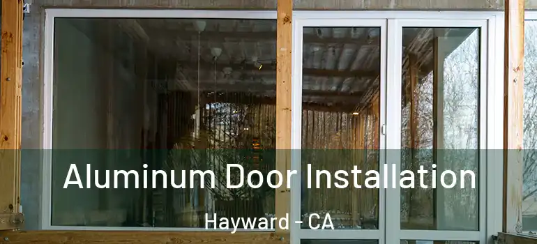  Aluminum Door Installation Hayward - CA
