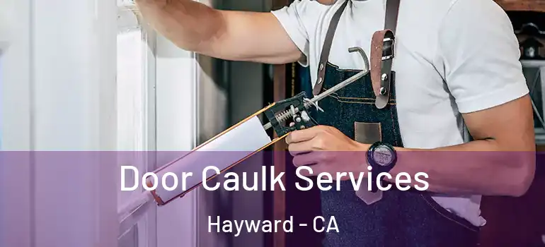  Door Caulk Services Hayward - CA