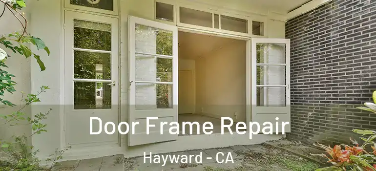  Door Frame Repair Hayward - CA