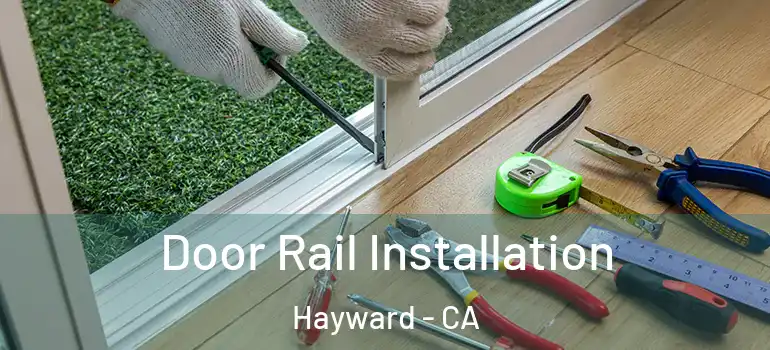  Door Rail Installation Hayward - CA