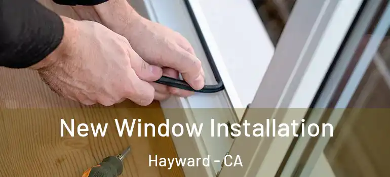  New Window Installation Hayward - CA