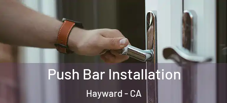  Push Bar Installation Hayward - CA