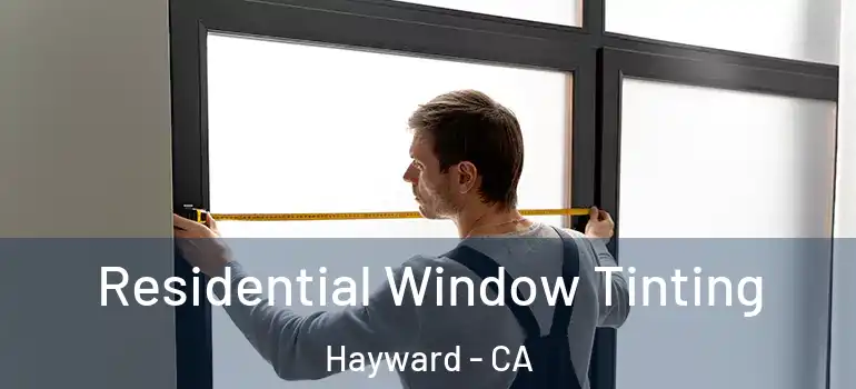  Residential Window Tinting Hayward - CA