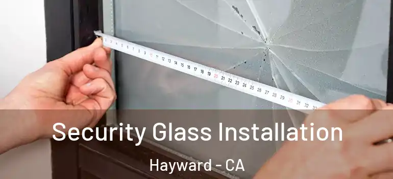 Security Glass Installation Hayward - CA