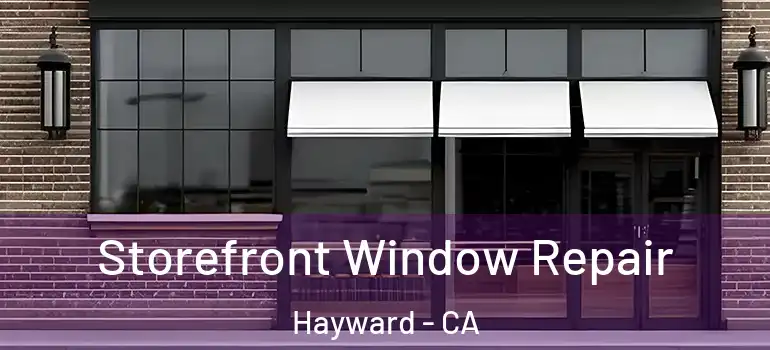  Storefront Window Repair Hayward - CA